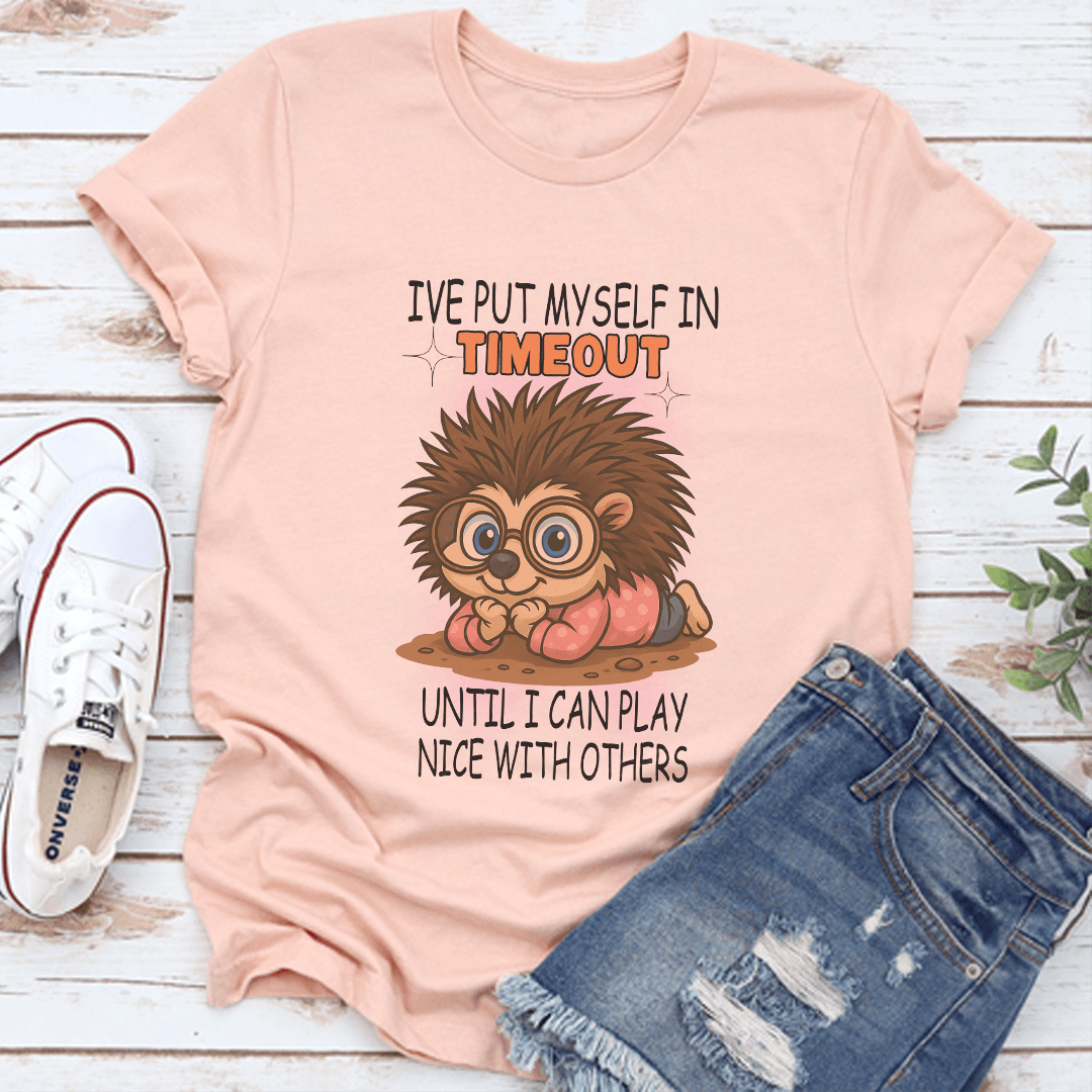 I've Put Myself In Timeout Until I Can Play Nice With Others Tee