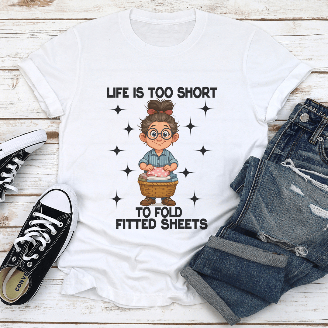 Life Is Too Short To Fold Fitted Sheets Tee 1