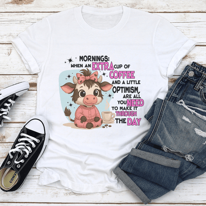 Mornings When An Extra Cup Of Coffee And A Little Optimism Tee