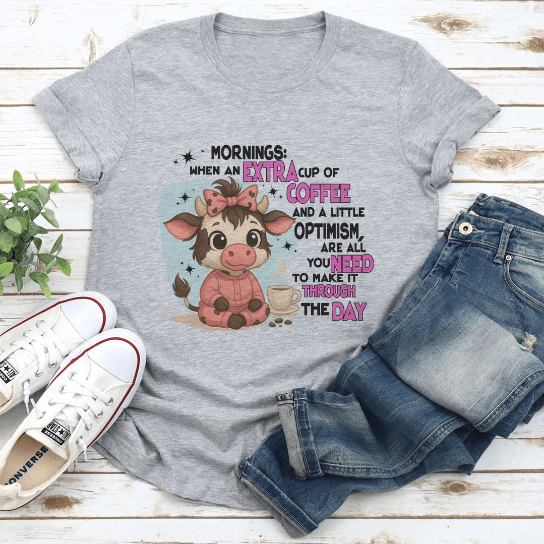 Mornings When An Extra Cup Of Coffee And A Little Optimism Tee 1