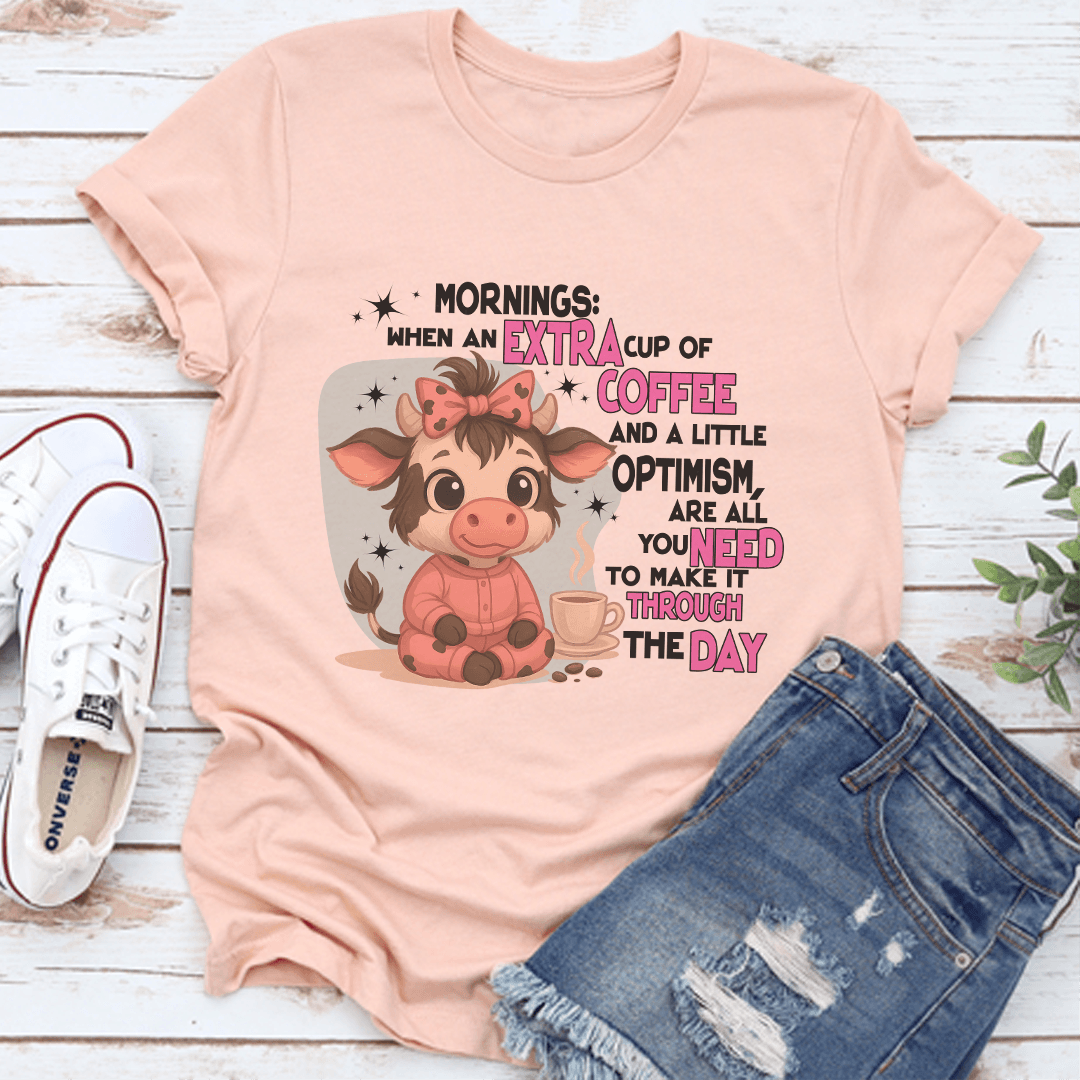 Mornings When An Extra Cup Of Coffee And A Little Optimism Tee 2