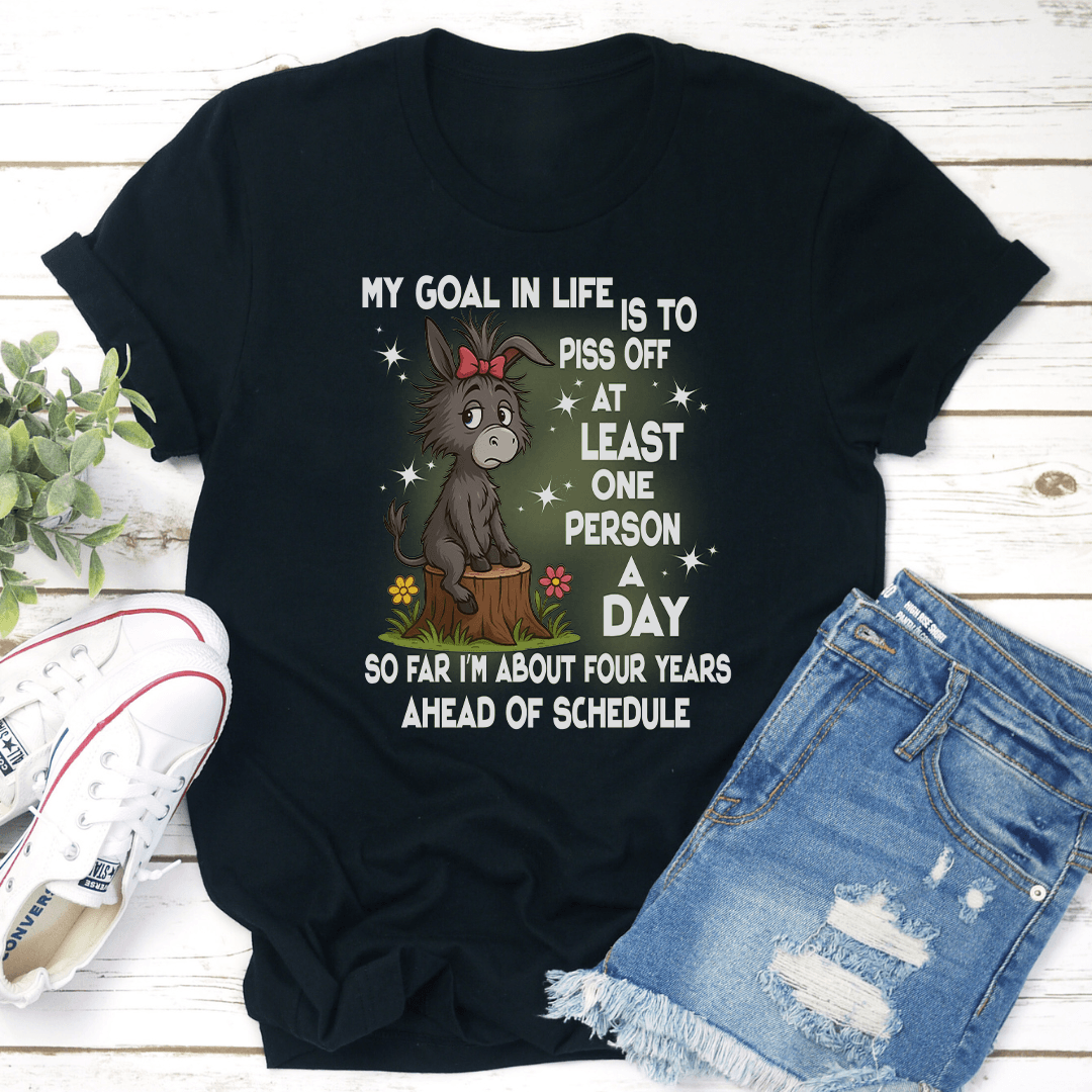 My Goal In Life Is To Piss Off At Least One Person A Day So Far Tee 3