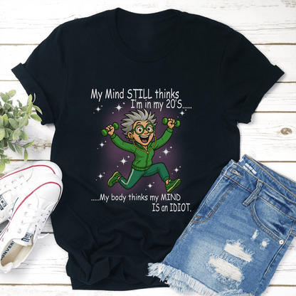 My Mind Still Thinks Im In My 20S My Body Thinks My Mind Is An Idiot Tee 2