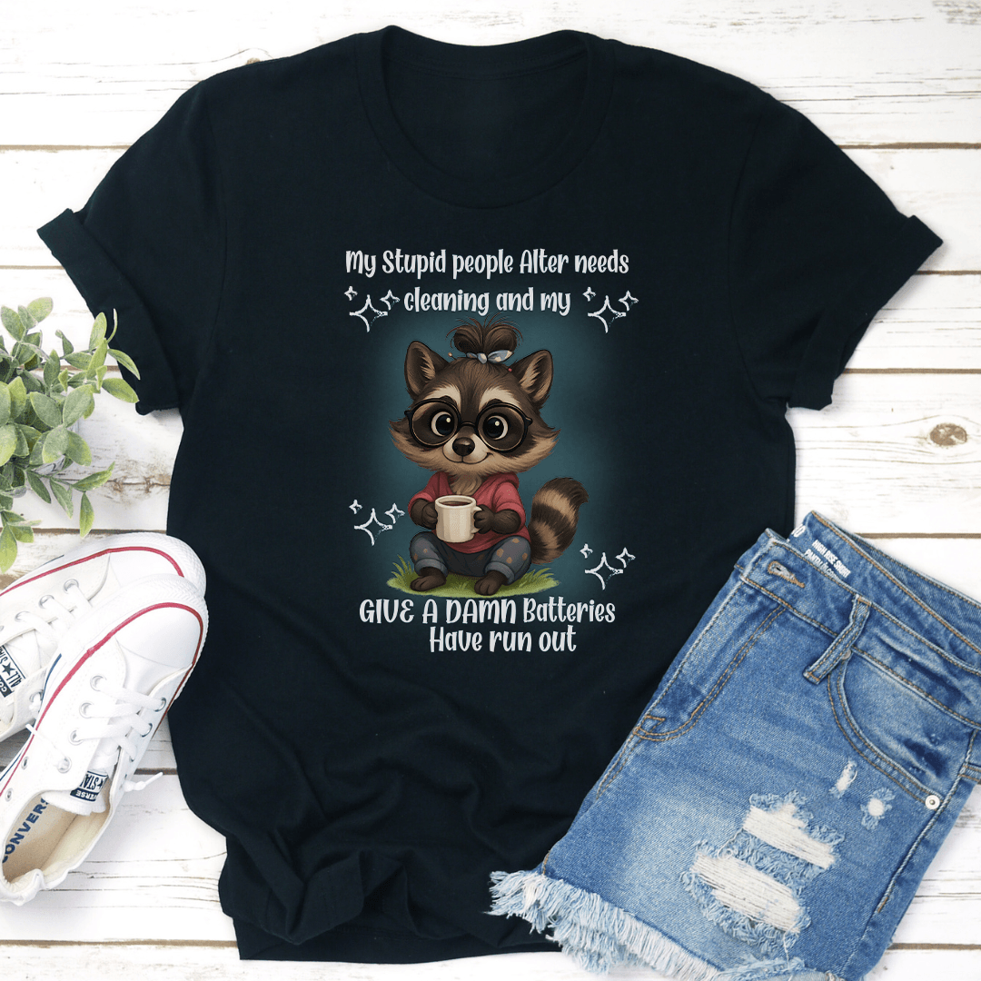 My Stupid People Alter Needs Cleaning And My Give Tee