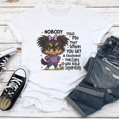 Nobody Told Me That When You Get A Husband The Ears Are Sold Separately Tee
