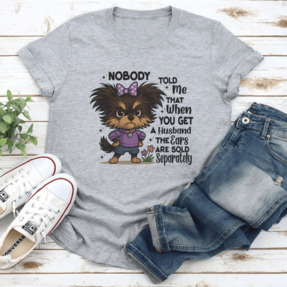 Nobody Told Me That When You Get A Husband The Ears Are Sold Separately Tee 1