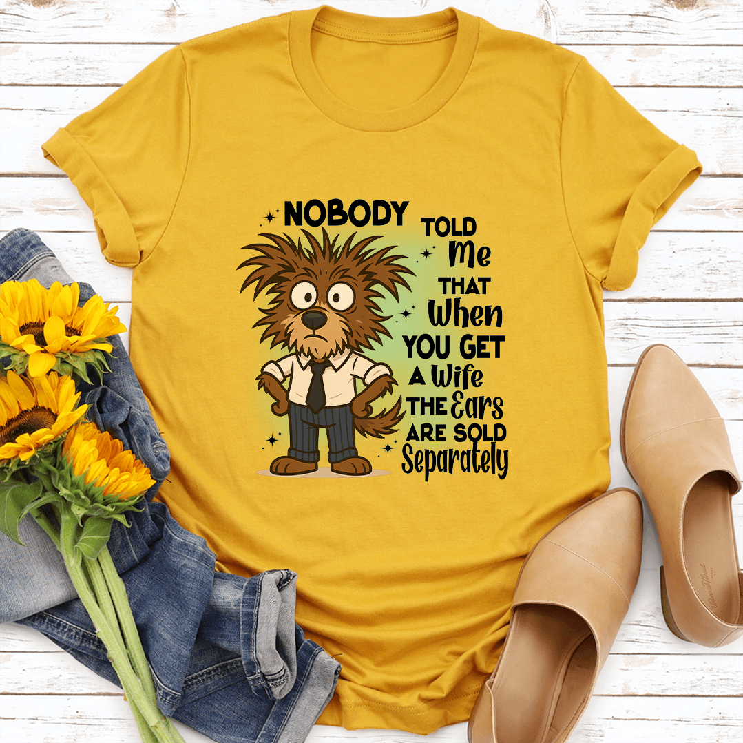 Nobody Told Me That When You Get A Wife The Ears Are Sold Separately Tee 3