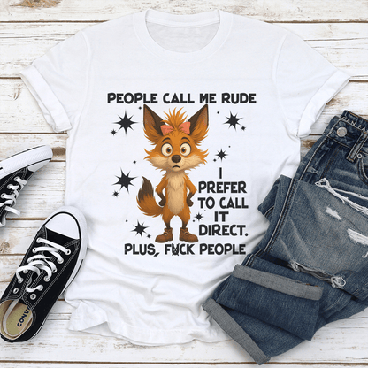 People Call Me Rude I Prefer To Call It Direct Plus F-ck People Tee