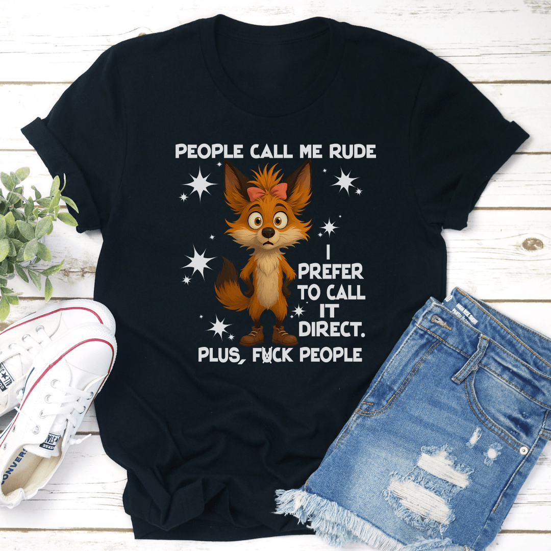 People Call Me Rude I Prefer To Call It Direct Plus Fck People Tee 2