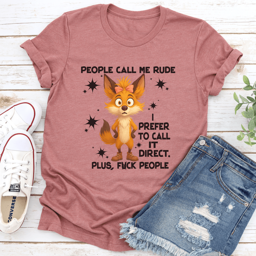 People Call Me Rude I Prefer To Call It Direct Plus Fck People Tee 3