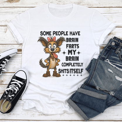 Some People Have Brain Farts My Brain Completely S-its Itself Tee