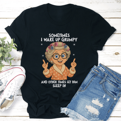 Sometimes I Wake Up Grumpy Tee
