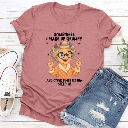 Sometimes I Wake Up Grumpy Tee 3
