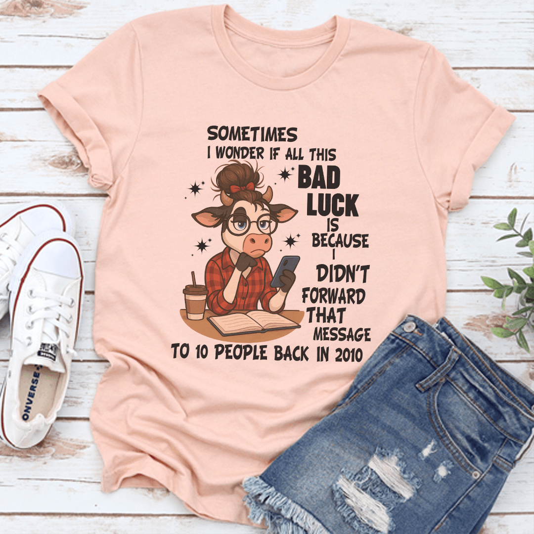 Sometimes I Wonder If All This Bad Luck Tee 3