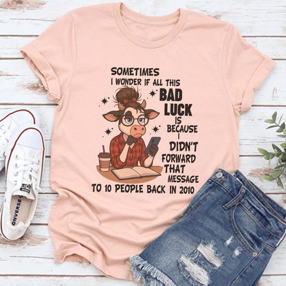 Sometimes I Wonder If All This Bad Luck Tee 3