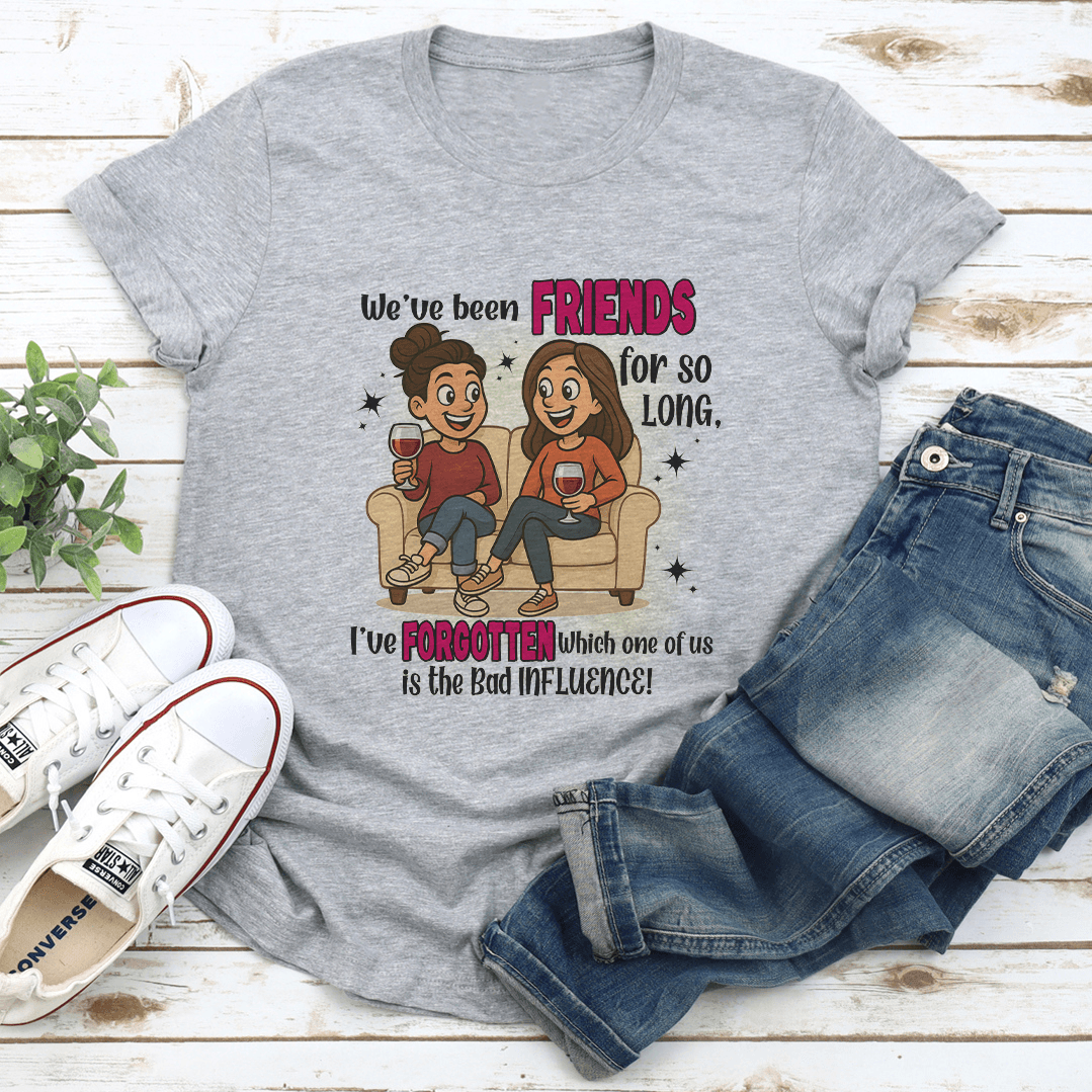 Weve Been Friends For So Long Tee 2