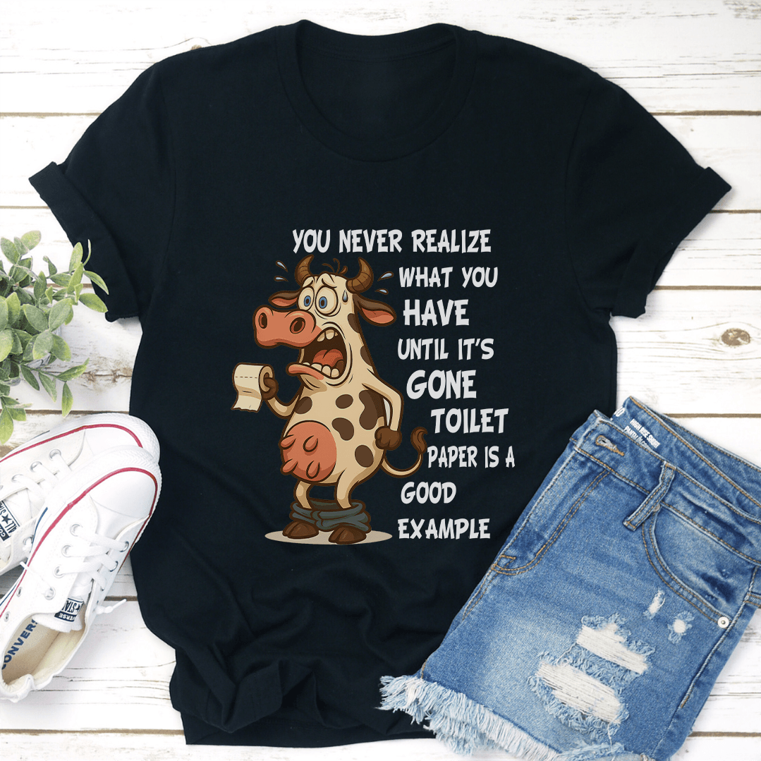 You Never Realize What You Have Until Its Gone Toilet Paper Is A Good Example Tee 2