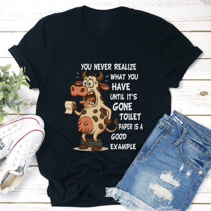You Never Realize What You Have Until Its Gone Toilet Paper Is A Good Example Tee 2