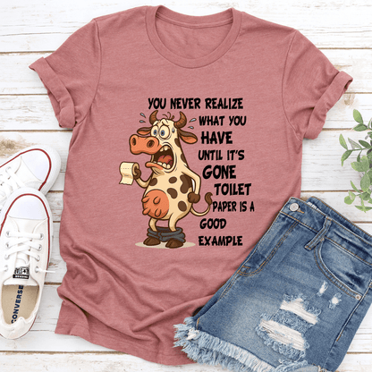 You Never Realize What You Have Until Its Gone Toilet Paper Is A Good Example Tee 3