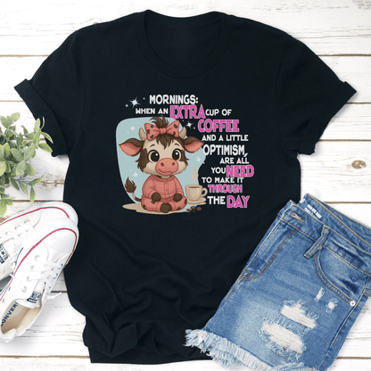 Mornings When An Extra Cup Of Coffee And A Little Optimism Tee 3