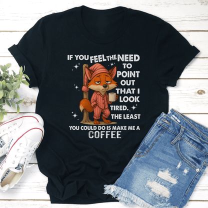 If You Feel The Need To Point Out That I Look Tired Tee 2