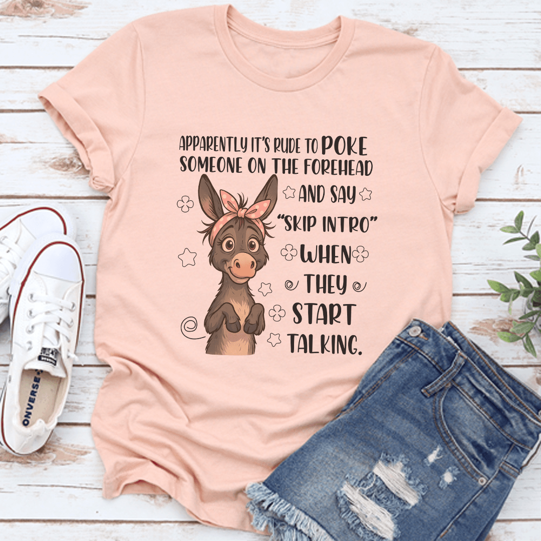 Apparently its Rude To Poke Someone On The Forehead Tee