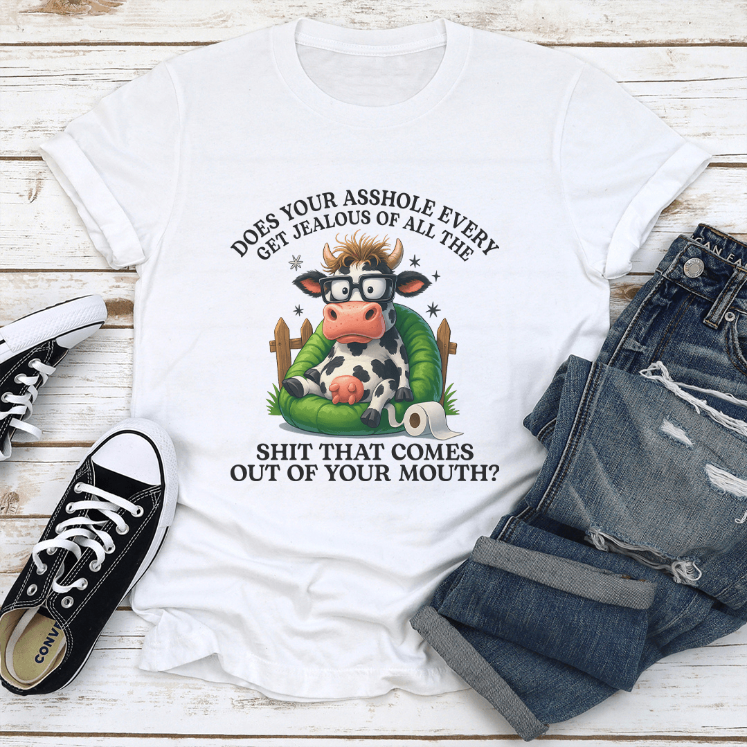 Does Your Ashole Every Get Jealous Tee 1