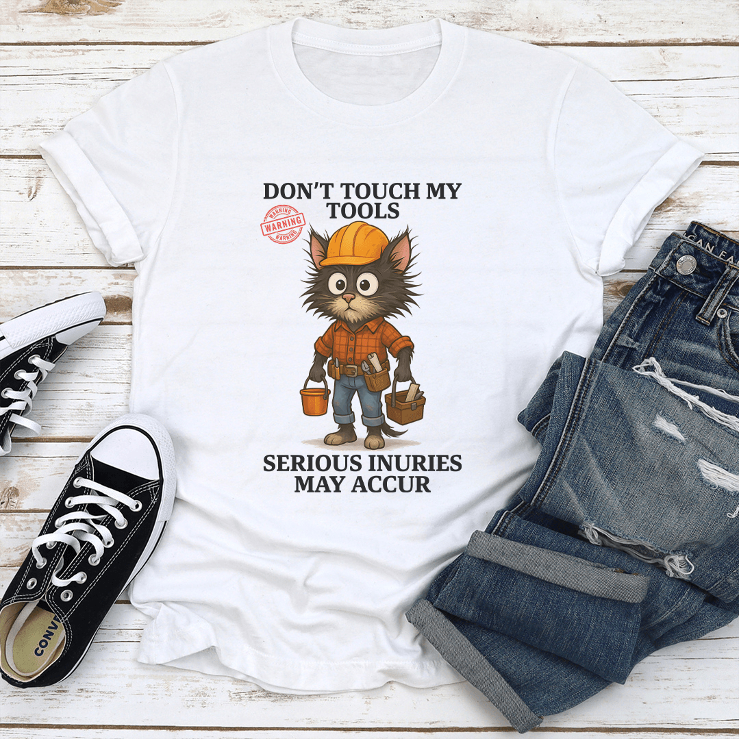 Dont Touch My Tools Serious Inuries May Accur Tee  1