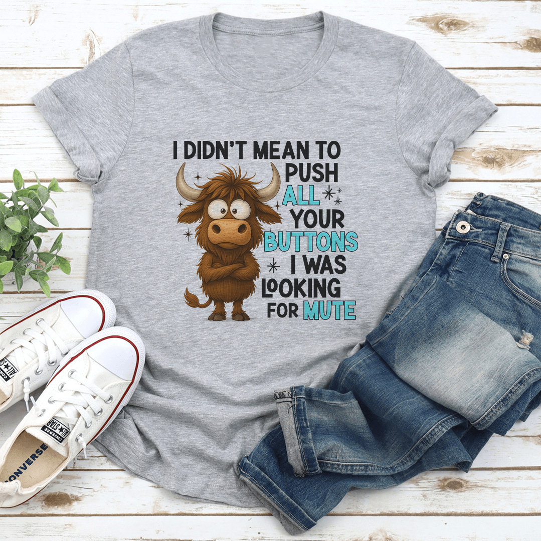 I Didnt Mean To Push All Your Buttons Tee 2