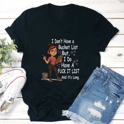 I Dont Have A Bucket List But I Do Have A Fck It List And Its Long Tee 2