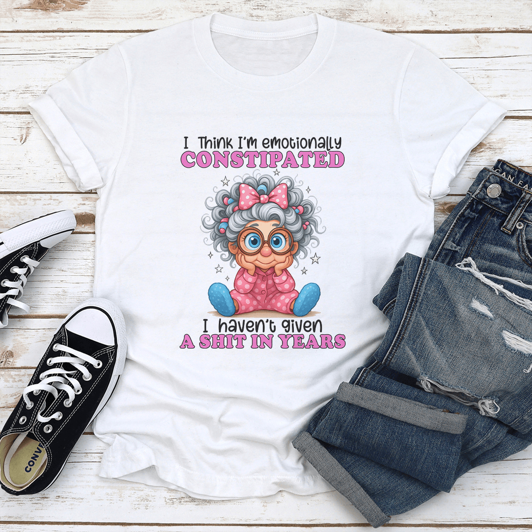 I Think Im Emotionally Constipated Tee 1