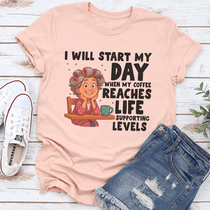 I Will Start My Day When My Coffee Reaches Life Supporting Levels Tee 3