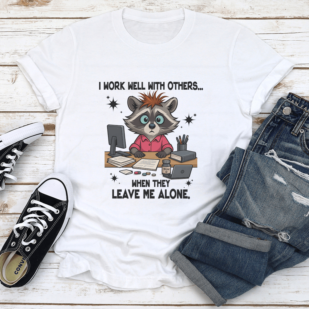 I Work Well With Others When They Leave Me Alone Tee 1