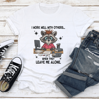 I Work Well With Others When They Leave Me Alone Tee 1