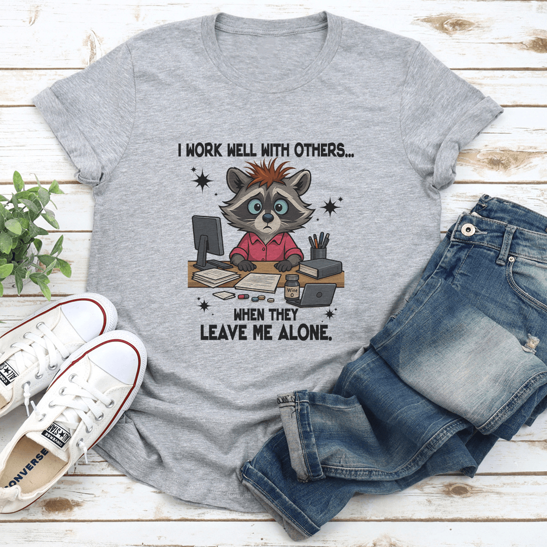 I Work Well With Others When They Leave Me Alone Tee 2