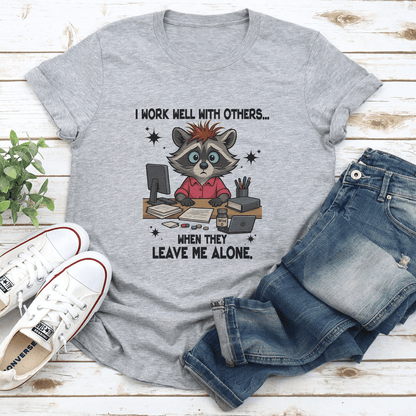 I Work Well With Others When They Leave Me Alone Tee 2