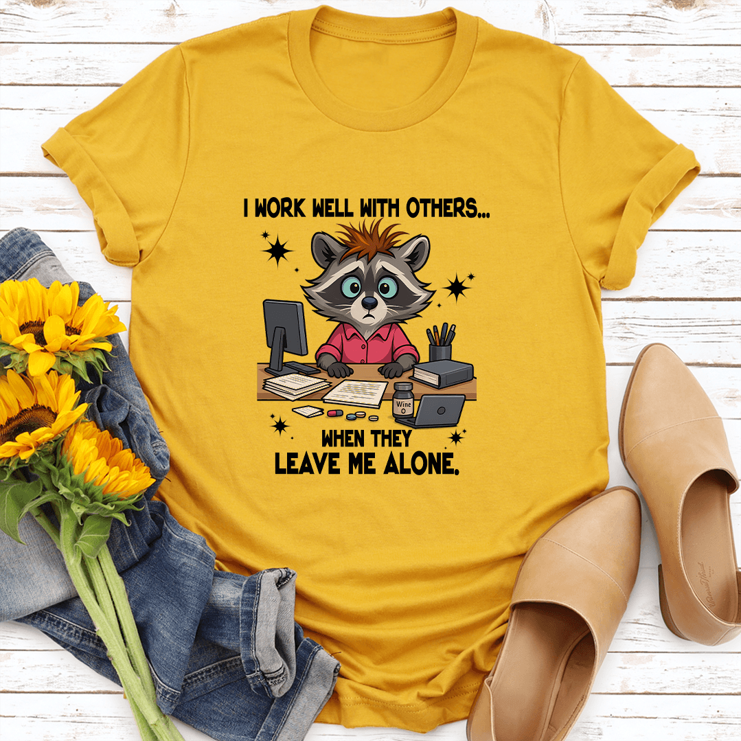 I Work Well With Others When They Leave Me Alone Tee 3