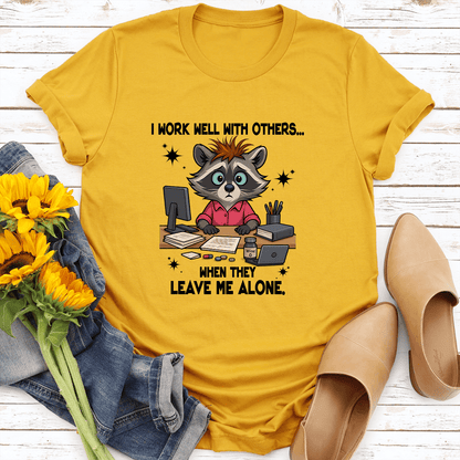 I Work Well With Others When They Leave Me Alone Tee 3