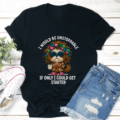 I Would Be Unstoppable If Only I Could Get Started Tee 2