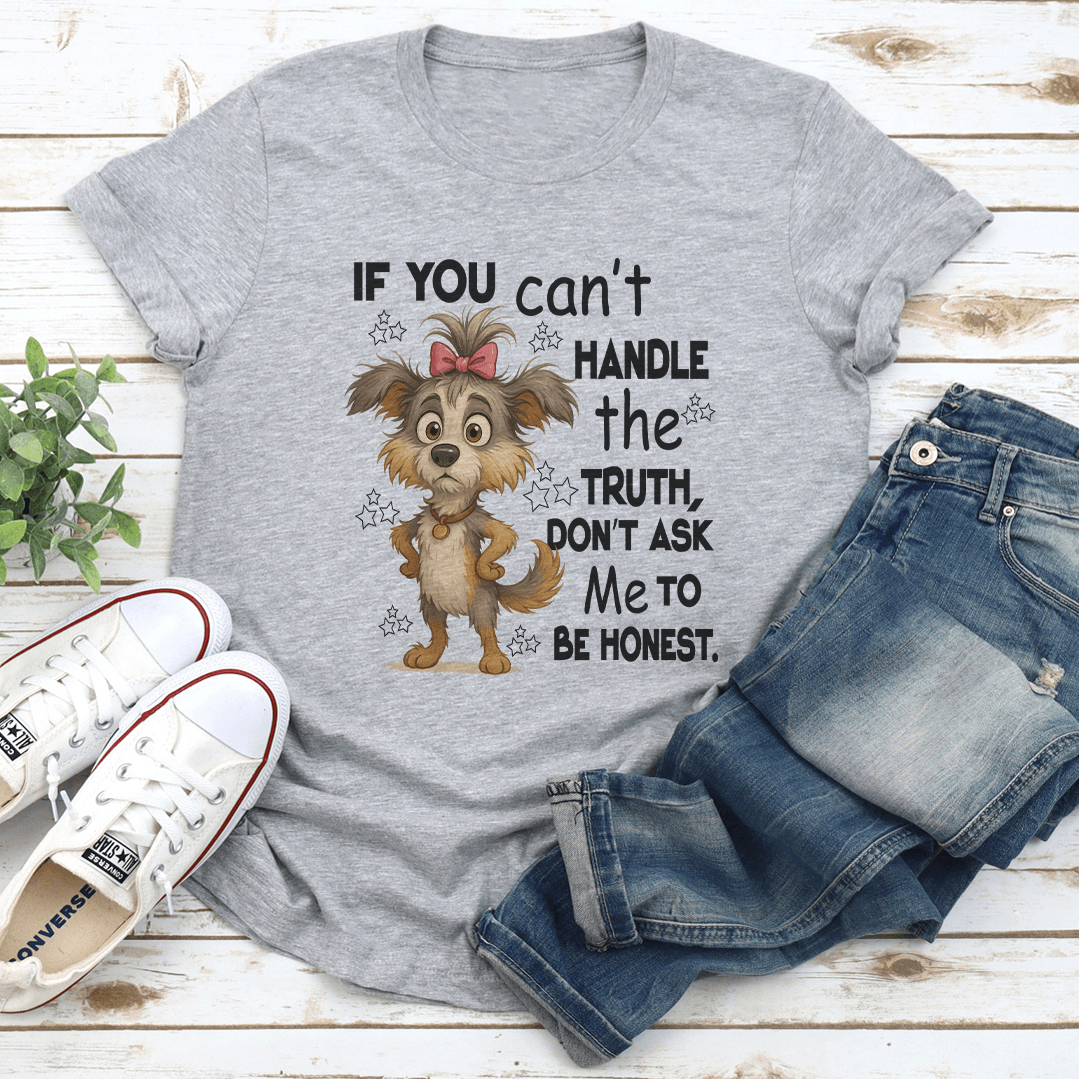 If You Cant Handle The Truth Dont Ask Me To Be Honest Tee 2