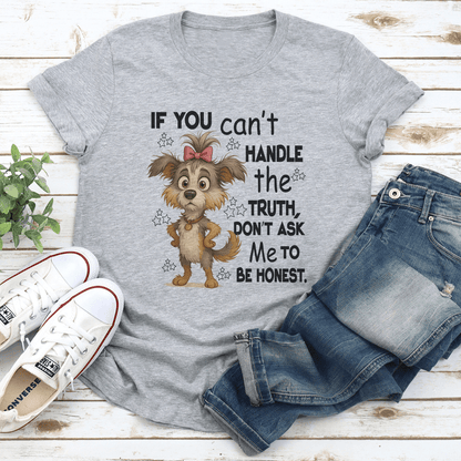 If You Cant Handle The Truth Dont Ask Me To Be Honest Tee 2