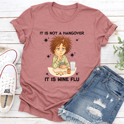 It Is Not A Hangover It Is Wine Flu Tee
