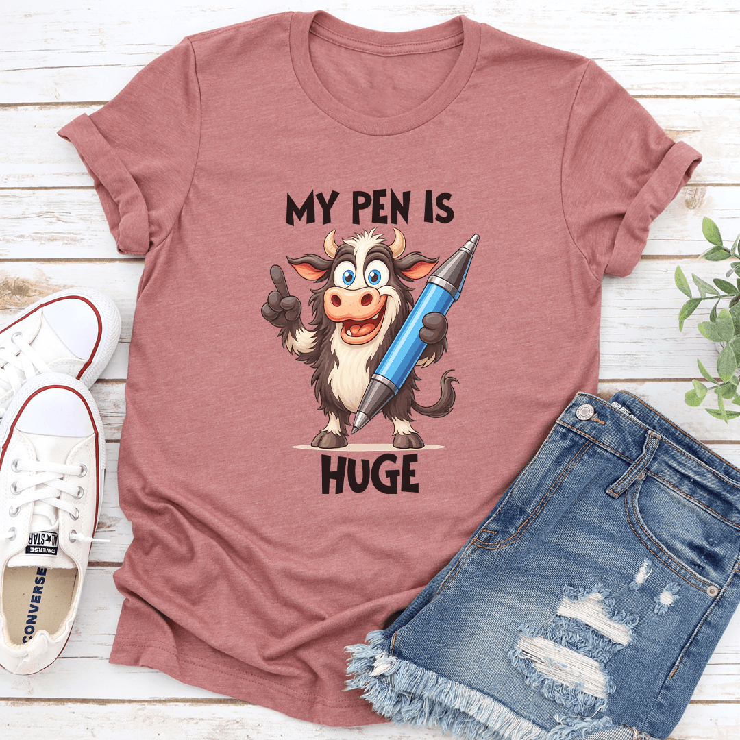 My Pen Is Huge Tee 3