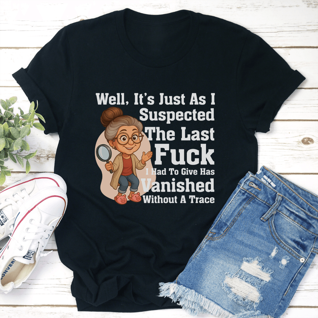 Well It's Just As I Suspected The Last F-ck Tee