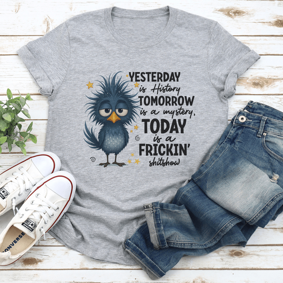Yesterday Is History Tomorrow Is A Mystery Tee 2
