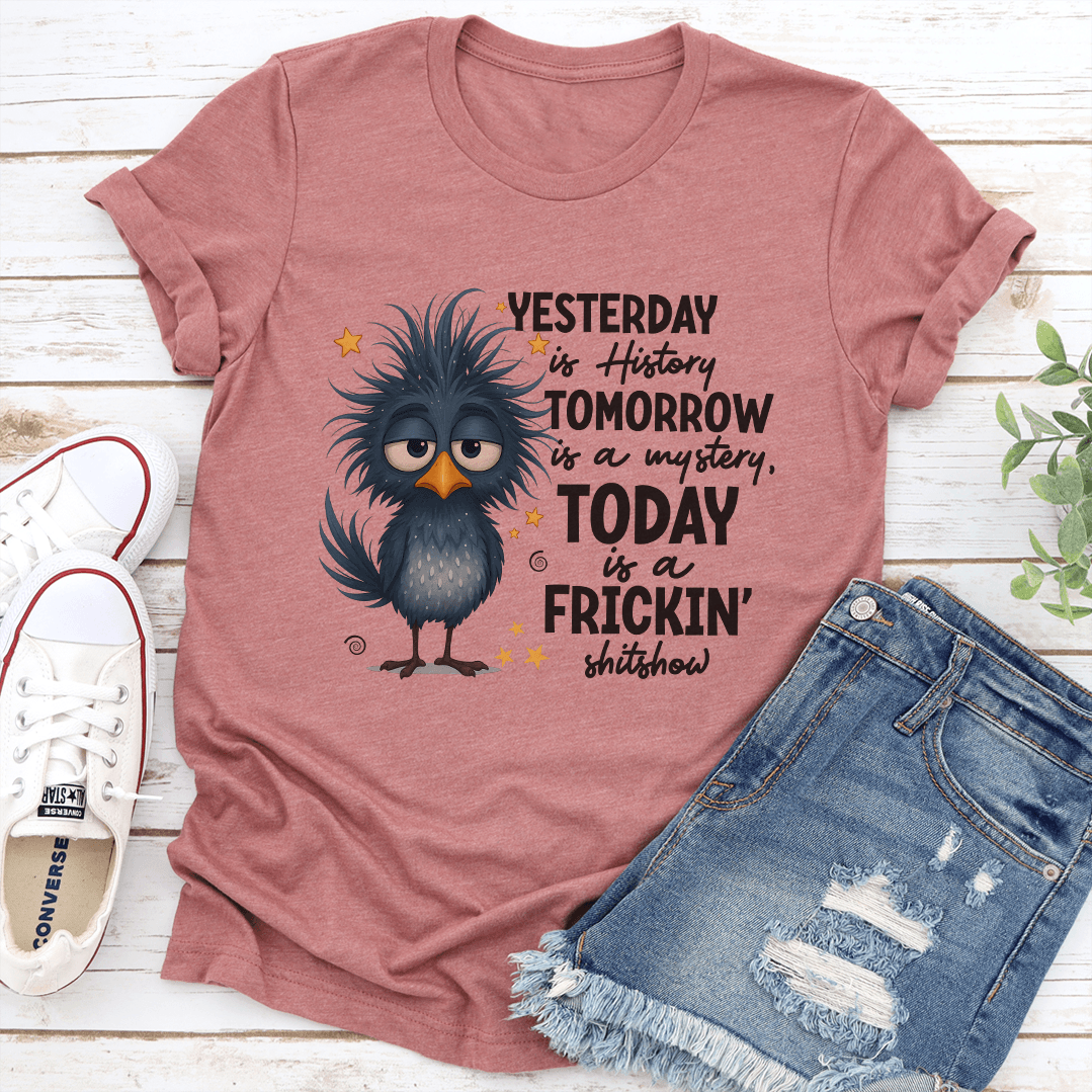 Yesterday Is History Tomorrow Is A Mystery Tee