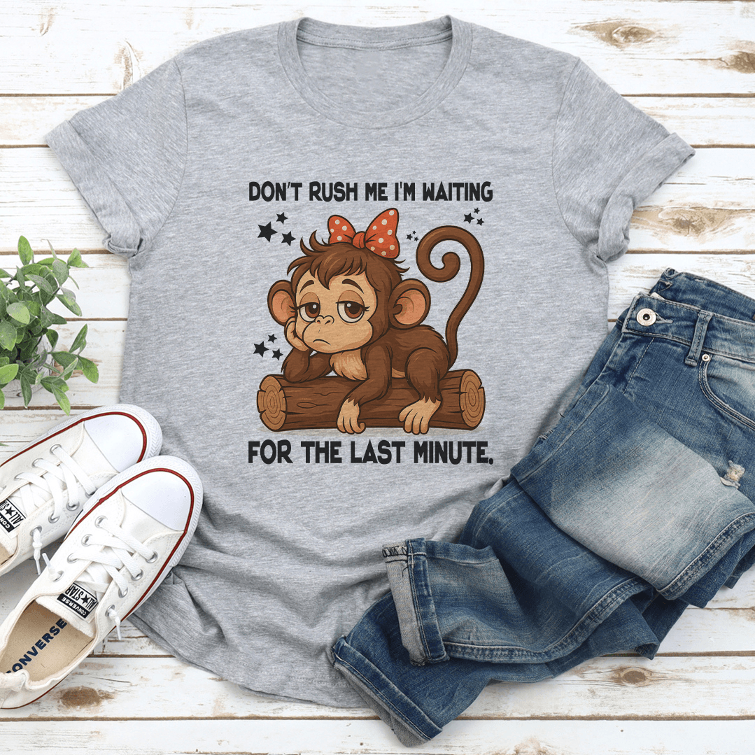 Dont Rush Me Im Waiting For The Last Minute Tee 2