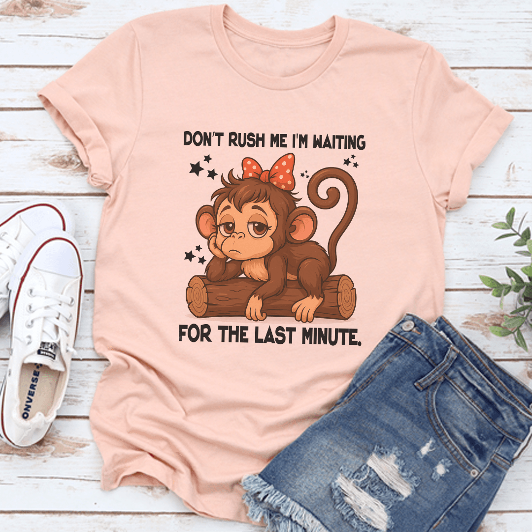 Dont Rush Me Im Waiting For The Last Minute Tee 3