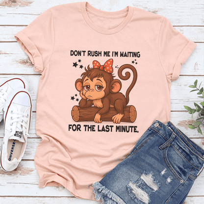 Dont Rush Me Im Waiting For The Last Minute Tee 3