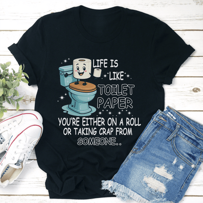Life Is Like Toilet Paper Youre Either On A Roll Tee 2